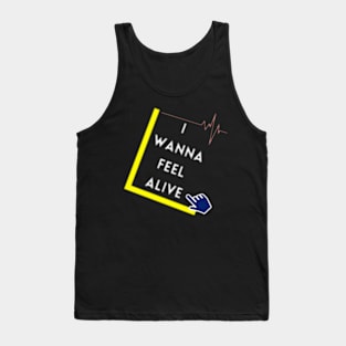 I Wanna Feel Alive Tank Top